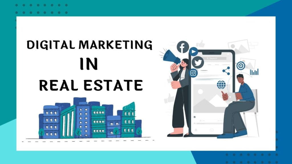 WHY DIGITAL MARKETING IN REAL ESTATE IS IMPORTANT
